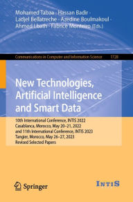 Title: New Technologies, Artificial Intelligence and Smart Data: 10th International Conference, INTIS 2022, Casablanca, Morocco, May 20-21, 2022, and 11th International Conference, INTIS 2023, Tangier, Morocco, May 26-27, 2023, Revised Selected Papers, Author: Mohamed Tabaa