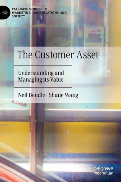 The Customer Asset: Understanding and Managing its Value