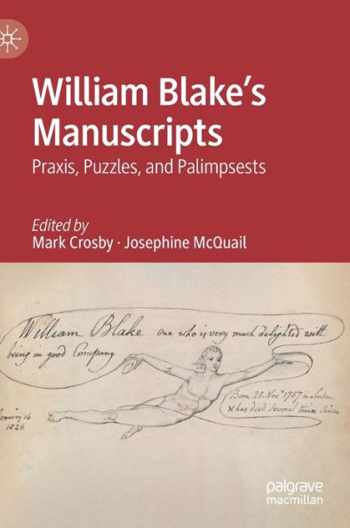 William Blake's Manuscripts: Praxis, Puzzles, and Palimpsests