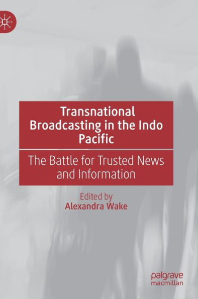 Transnational Broadcasting The Indo Pacific: Battle for Trusted News and Information