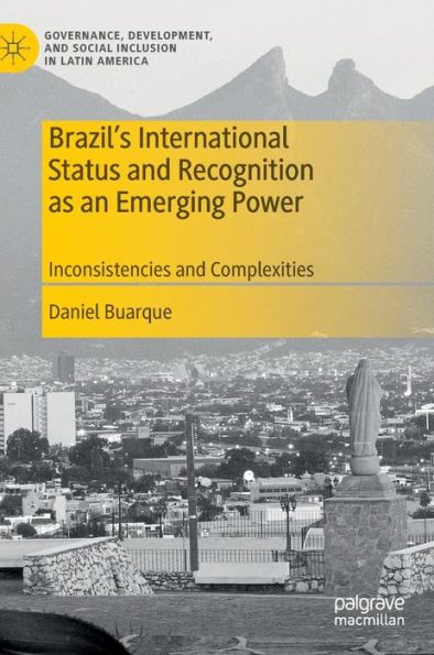 Brazil's International Status and Recognition as an Emerging Power: Inconsistencies Complexities