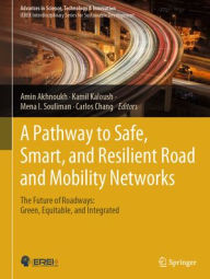 Title: A Pathway to Safe, Smart, and Resilient Road and Mobility Networks: The Future of Roadways: Green, Equitable, and Integrated, Author: Amin Akhnoukh