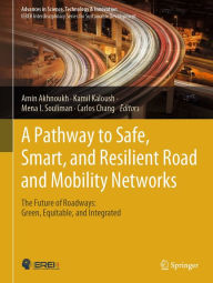 Title: A Pathway to Safe, Smart, and Resilient Road and Mobility Networks: The Future of Roadways: Green, Equitable, and Integrated, Author: Amin Akhnoukh