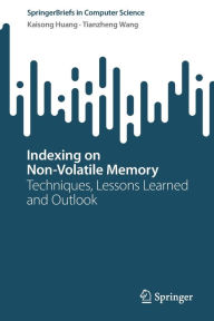 Title: Indexing on Non-Volatile Memory: Techniques, Lessons Learned and Outlook, Author: Kaisong Huang