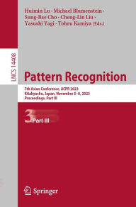 Title: Pattern Recognition: 7th Asian Conference, ACPR 2023, Kitakyushu, Japan, November 5-8, 2023, Proceedings, Part III, Author: Huimin Lu