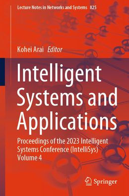Intelligent Systems and Applications: Proceedings of the 2023 Intelligent Systems Conference (IntelliSys) Volume 4