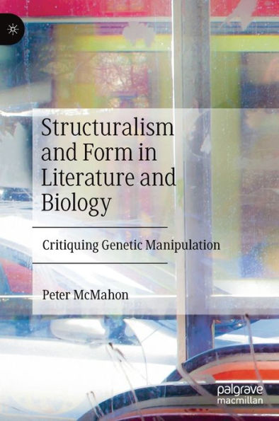 Structuralism and Form Literature Biology: Critiquing Genetic Manipulation