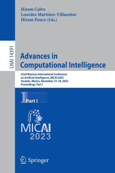 Advances Computational Intelligence: 22nd Mexican International Conference on Artificial Intelligence, MICAI 2023, Yucatán, Mexico, November 13-18, Proceedings, Part I