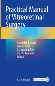 Title: Practical Manual of Vitreoretinal Surgery, Author: Ahmed B. Sallam