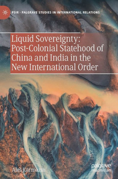 Liquid Sovereignty: Post-Colonial Statehood of China and India the New International Order