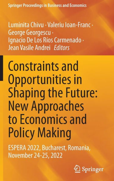 Constraints and Opportunities Shaping the Future: New Approaches to Economics Policy Making: ESPERA 2022, Bucharest, Romania, November 24-25, 2022