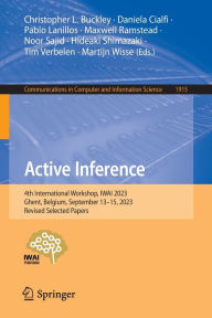 Title: Active Inference: 4th International Workshop, IWAI 2023, Ghent, Belgium, September 13-15, 2023, Revised Selected Papers, Author: Christopher L. Buckley