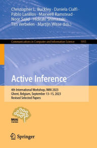 Title: Active Inference: 4th International Workshop, IWAI 2023, Ghent, Belgium, September 13-15, 2023, Revised Selected Papers, Author: Christopher L. Buckley
