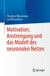 Title: Motivation, Anstrengung und das Modell des neuronalen Netzes, Author: Theodore Wasserman