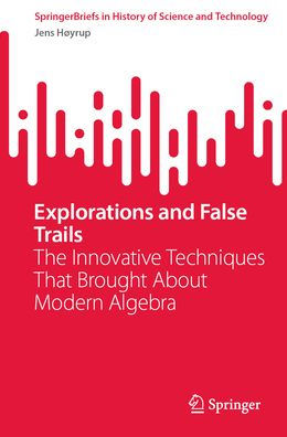 Explorations and False Trails: The Innovative Techniques That Brought About Modern Algebra