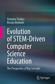 Title: Evolution of STEM-Driven Computer Science Education: The Perspective of Big Concepts, Author: Vytautas Stuikys