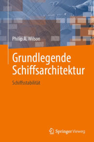 Title: Grundlegende Schiffsarchitektur: Schiffsstabilitï¿½t, Author: Philip A. Wilson
