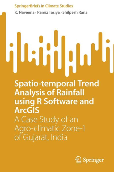 Spatio-temporal Trend Analysis of Rainfall using R Software and ArcGIS: A Case Study an Agro-climatic Zone-1 Gujarat, India
