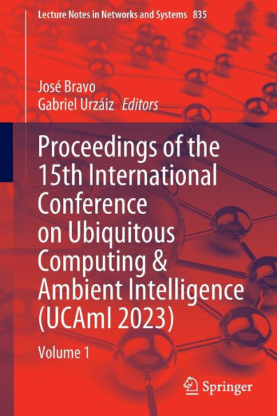 Proceedings of the 15th International Conference on Ubiquitous Computing & Ambient Intelligence (UCAmI 2023): Volume 1
