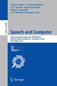 Title: Speech and Computer: 25th International Conference, SPECOM 2023, Dharwad, India, November 29 - December 2, 2023, Proceedings, Part I, Author: Alexey Karpov