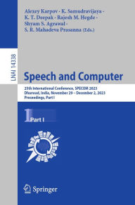 Title: Speech and Computer: 25th International Conference, SPECOM 2023, Dharwad, India, November 29 - December 2, 2023, Proceedings, Part I, Author: Alexey Karpov