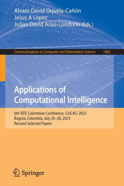 Applications of Computational Intelligence: 6th IEEE Colombian Conference, ColCACI 2023, Bogota, Colombia, July 26-28, 2023, Revised Selected Papers