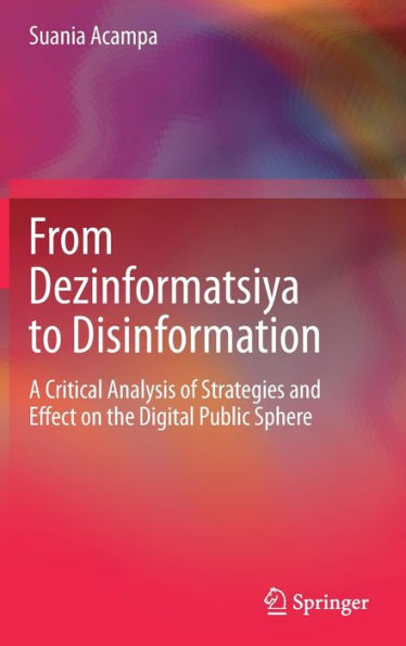 From Dezinformatsiya to Disinformation: A Critical Analysis of Strategies and Effect on the Digital Public Sphere