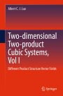 Two-dimensional Two-product Cubicï¿½Systems, Vol I: Different Product Structure Vectorï¿½Fields