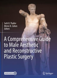 Title: A Comprehensive Guide to Male Aesthetic and Reconstructive Plastic Surgery, Author: Seth R. Thaller