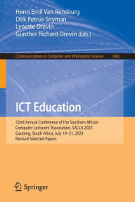 Title: ICT Education: 52nd Annual Conference of the Southern African Computer Lecturers' Association, SACLA 2023, Gauteng, South Africa, July 19-21, 2023, Revised Selected Papers, Author: Henri Emil Van Rensburg