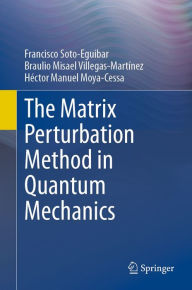 Title: The Matrix Perturbation Method in Quantum Mechanics, Author: Francisco Soto-Eguibar