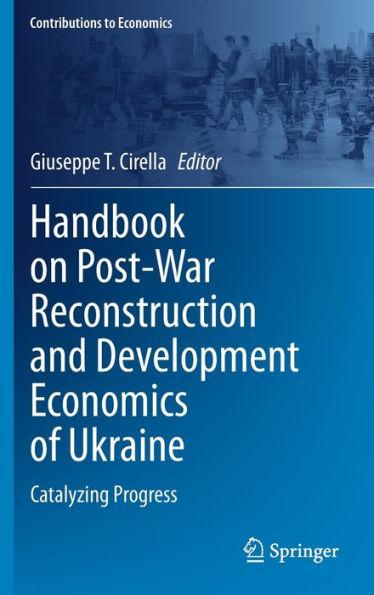 Handbook on Post-War Reconstruction and Development Economics of Ukraine: Catalyzing Progress