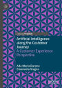 Artificial Intelligence along the Customer Journey: A Customer Experience Perspective