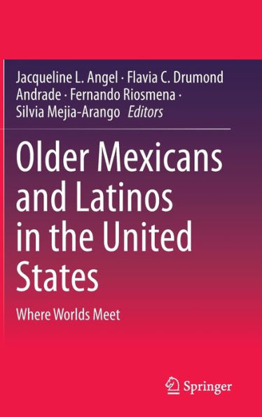 Older Mexicans and Latinos the United States: Where Worlds Meet