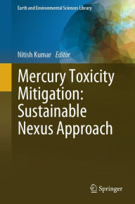 Title: Mercury Toxicity Mitigation: Sustainable Nexus Approach, Author: Nitish Kumar