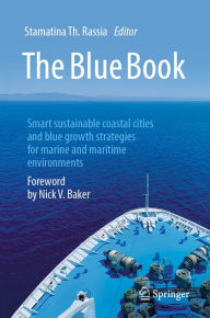 Title: The Blue Book: Smart sustainable coastal cities and blue growth strategies for marine and maritime environments, Author: Stamatina Th. Rassia