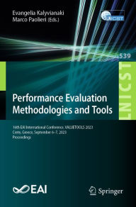 Title: Performance Evaluation Methodologies and Tools: 16th EAI International Conference, VALUETOOLS 2023, Crete, Greece, September 6-7, 2023, Proceedings, Author: Evangelia Kalyvianaki