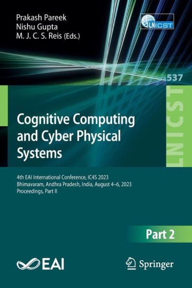 Cognitive Computing and Cyber Physical Systems: 4th EAI International Conference, IC4S 2023, Bhimavaram, Andhra Pradesh, India, August 4-6, 2023, Proceedings, Part II