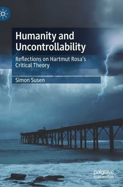 Humanity and Uncontrollability: Reflections on Hartmut Rosa's Critical Theory