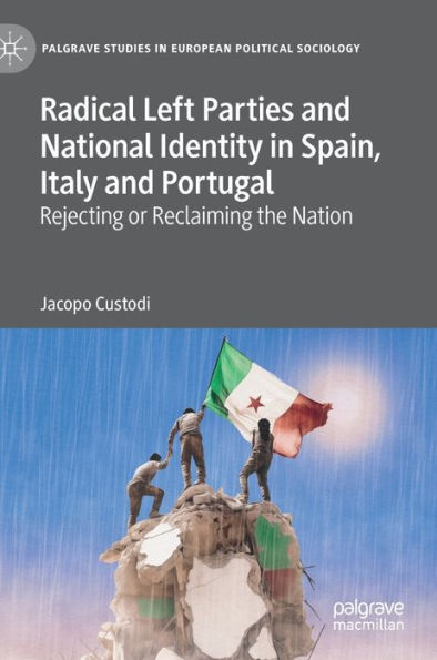 Radical Left Parties and National Identity Spain, Italy Portugal: Rejecting or Reclaiming the Nation