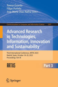 Title: Advanced Research in Technologies, Information, Innovation and Sustainability: Third International Conference, ARTIIS 2023, Madrid, Spain, October 18-20, 2023, Proceedings, Part III, Author: Teresa Guarda