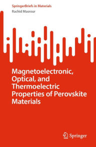 Title: Magnetoelectronic, Optical, and Thermoelectric Properties of Perovskite Materials, Author: Rachid Masrour