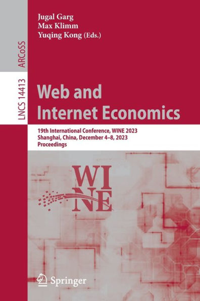 Web and Internet Economics: 19th International Conference, WINE 2023, Shanghai, China, December 4-8, Proceedings