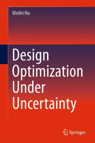 Title: Design Optimization Under Uncertainty, Author: Weifei Hu