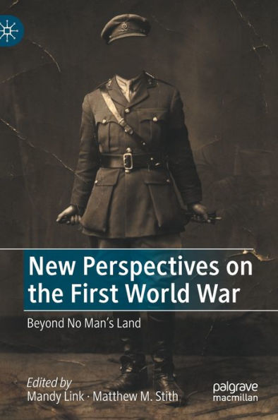 New Perspectives on the First World War: Beyond No Man's Land