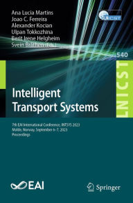 Title: Intelligent Transport Systems: 7th EAI International Conference, INTSYS 2023, Molde, Norway, September 6-7, 2023, Proceedings, Author: Ana Lucia Martins