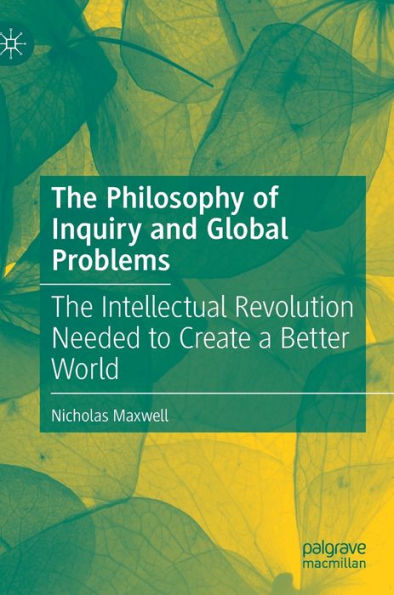 The Philosophy of Inquiry and Global Problems: Intellectual Revolution Needed to Create a Better World