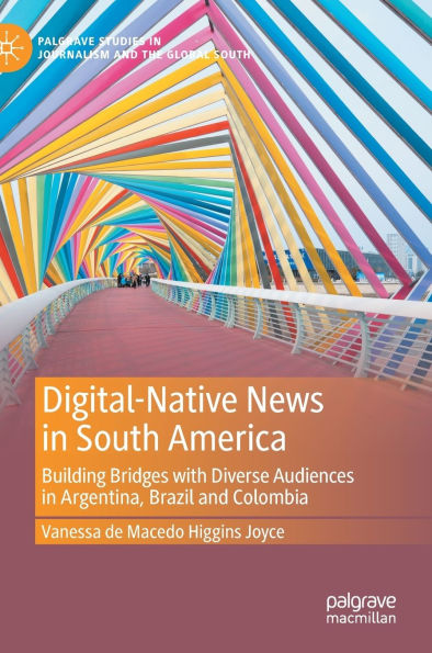 Digital-Native News South America: Building Bridges with Diverse Audiences Argentina, Brazil and Colombia