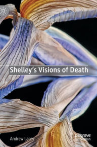 Title: Shelley's Visions of Death, Author: Andrew Lacey