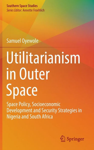 Utilitarianism in Outer Space: Space Policy, Socioeconomic Development and Security Strategies in Nigeria and South Africa